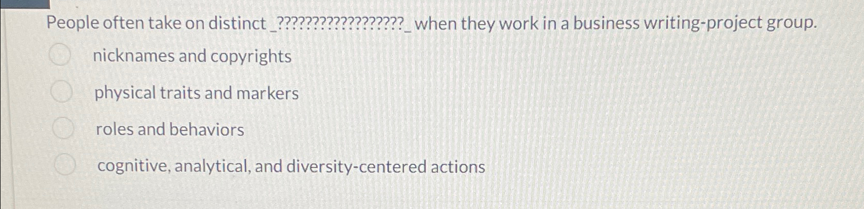  People often take on distinct_??????????????????_when they work in a business writing-project