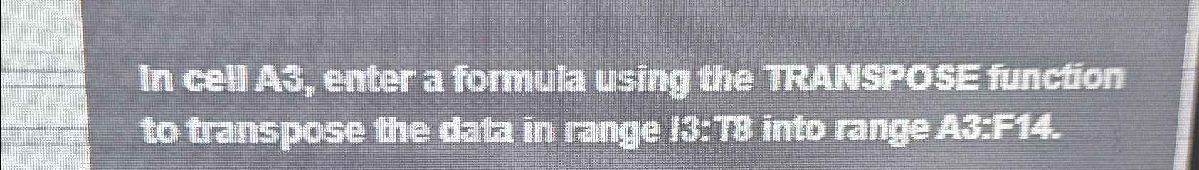  In cell A3, enter a formula using the TRANSPOSE function to
