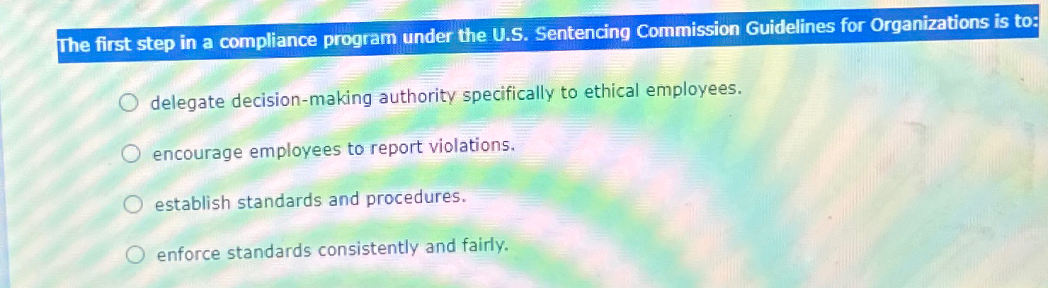  The first step in a compliance program under the U.S. Sentencing