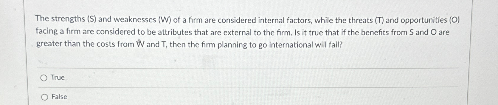  The strengths (S) and weaknesses (W) of a firm are considered