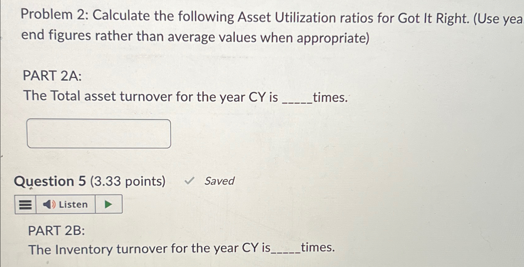  Problem 2: Calculate the following Asset Utilization ratios for Got It