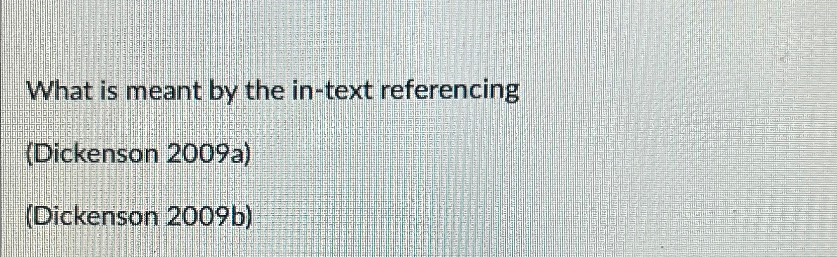  What is meant by the in-text referencing (Dickenson 2009a) (Dickenson 2009b)