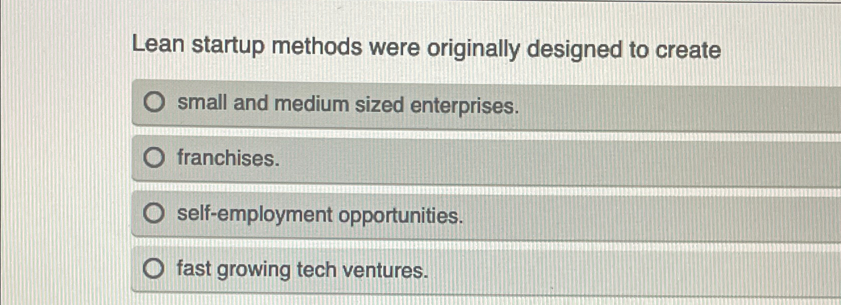  Lean startup methods were originally designed to create small and medium