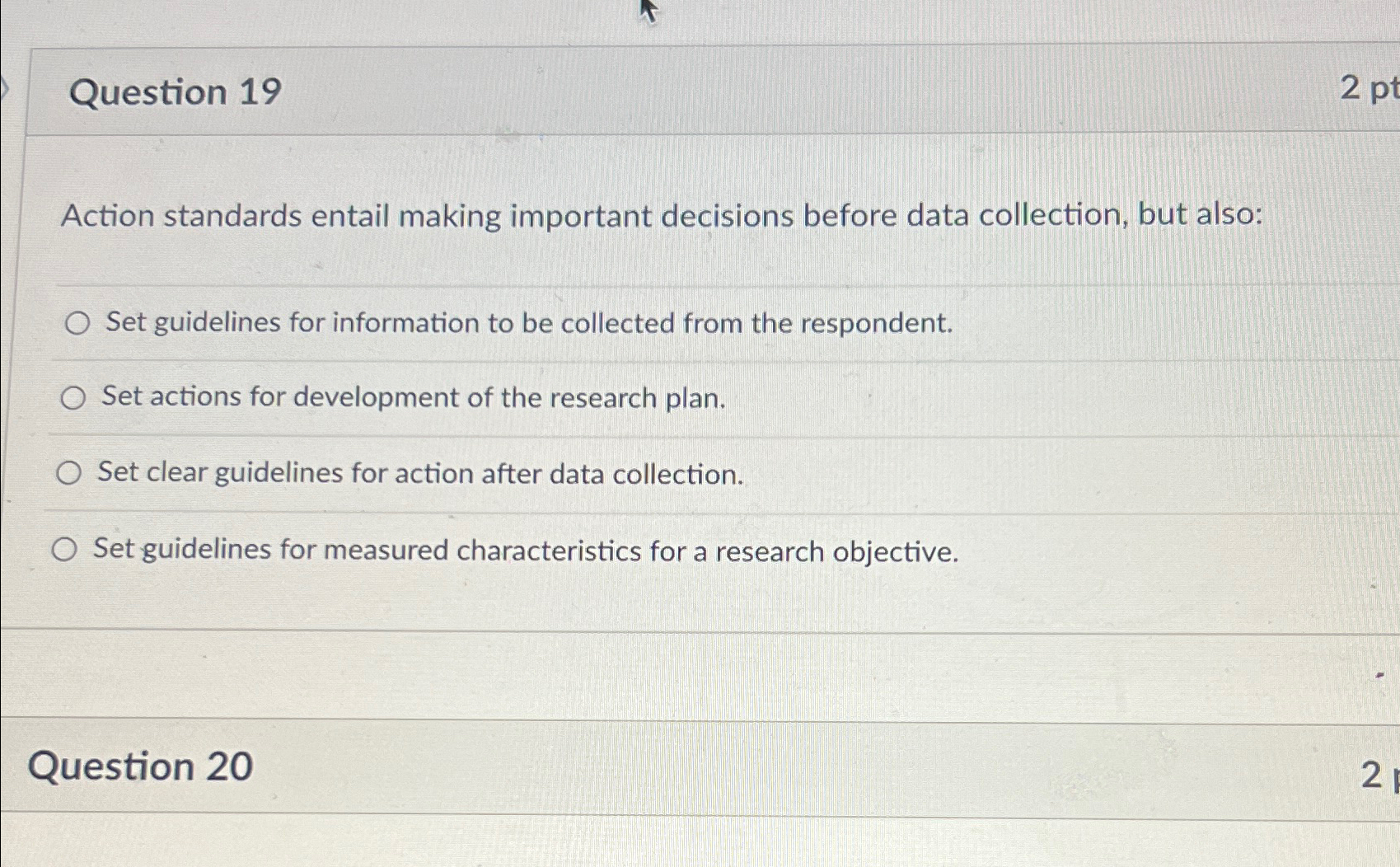  Question 19 Action standards entail making important decisions before data collection,