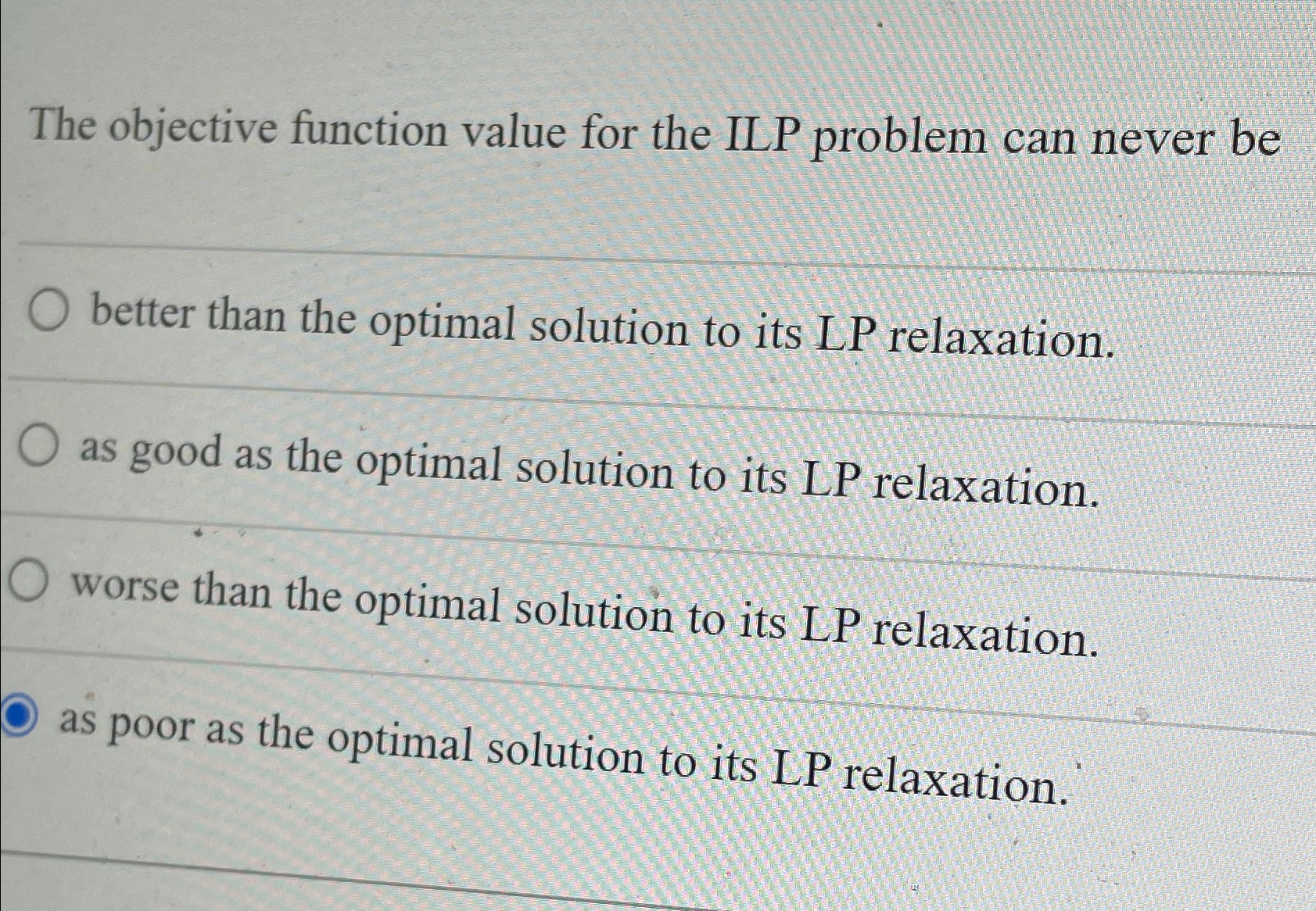 The objective function value for the ILP problem can never be