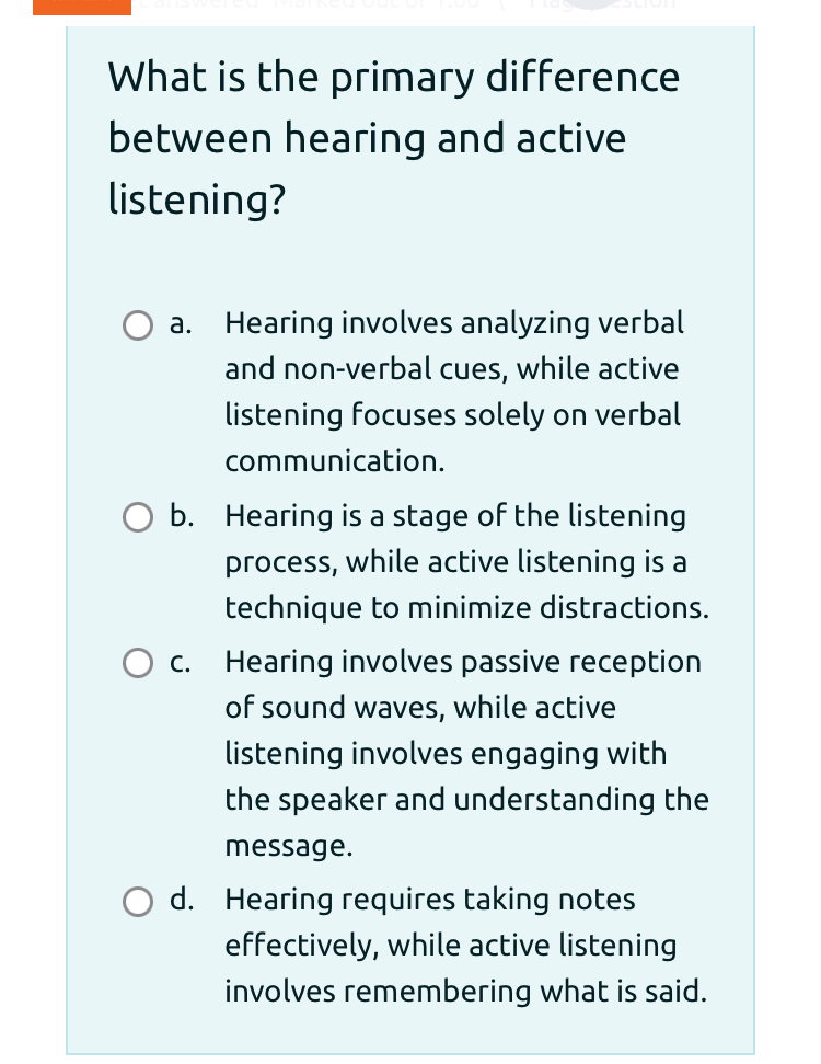  What is the primary difference between hearing and active listening? a.