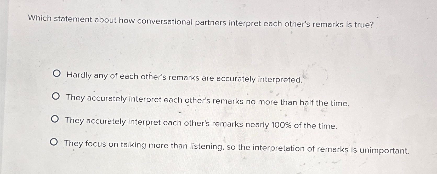  Which statement about how conversational partners interpret each other's remarks is