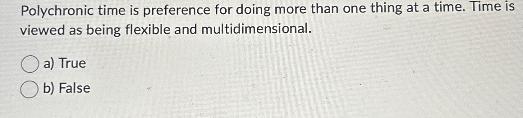  Polychronic time is preference for doing more than one thing at