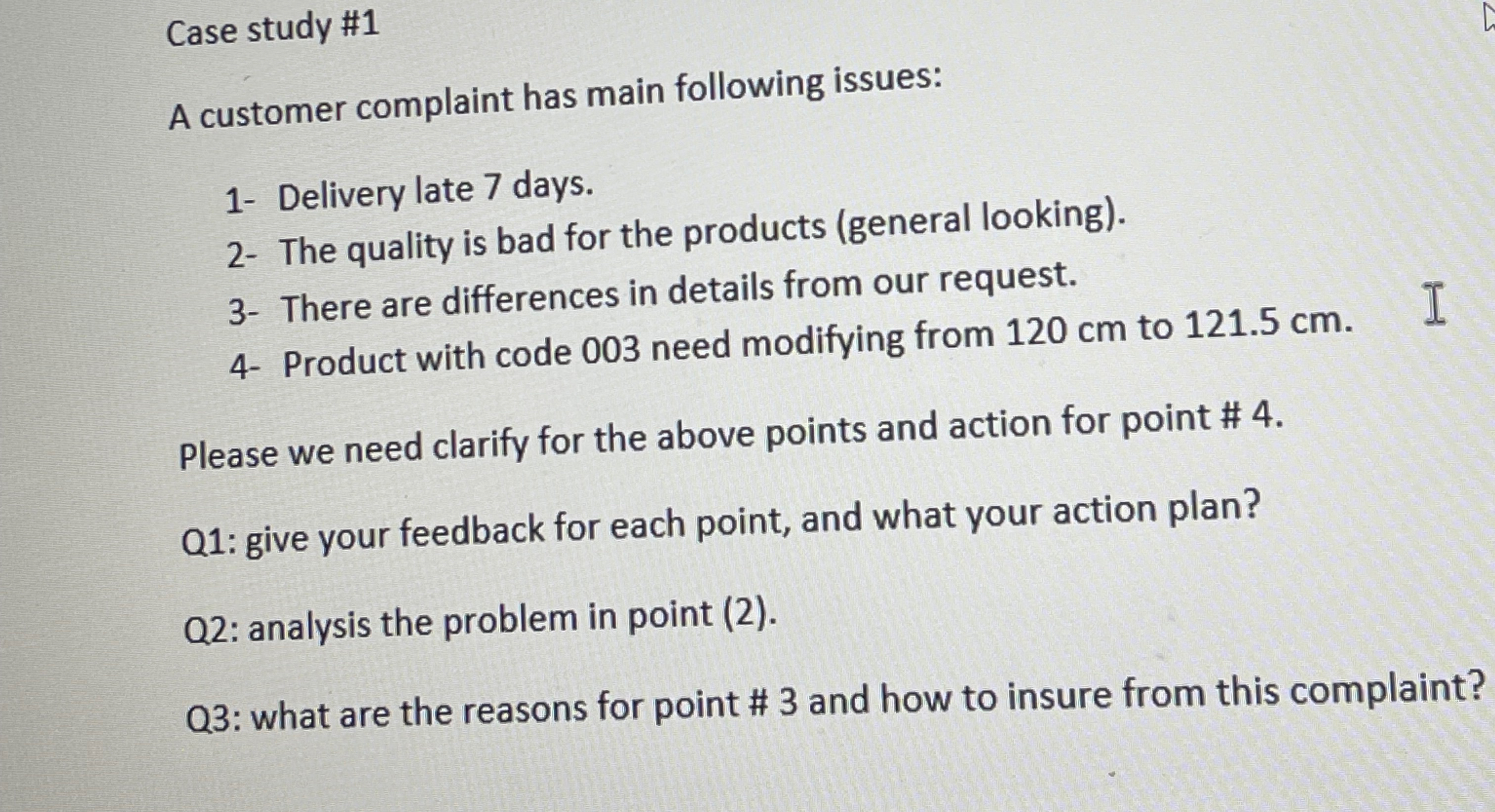  Case study #1 A customer complaint has main following issues: 1-