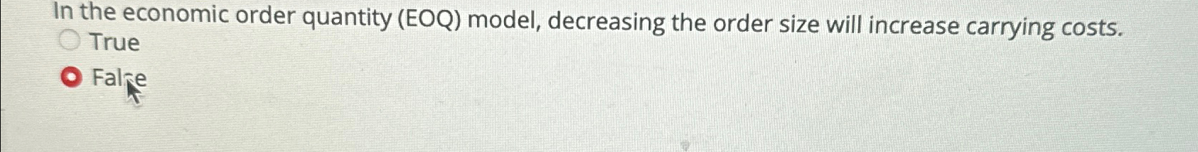  In the economic order quantity (EOQ) model, decreasing the order size