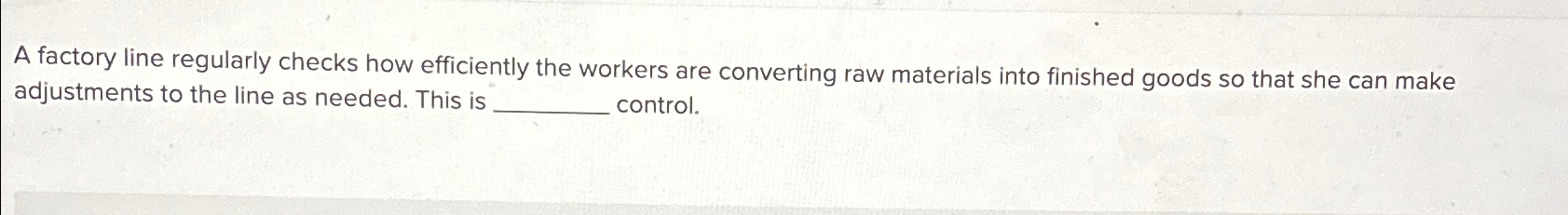  A factory line regularly checks how efficiently the workers are converting