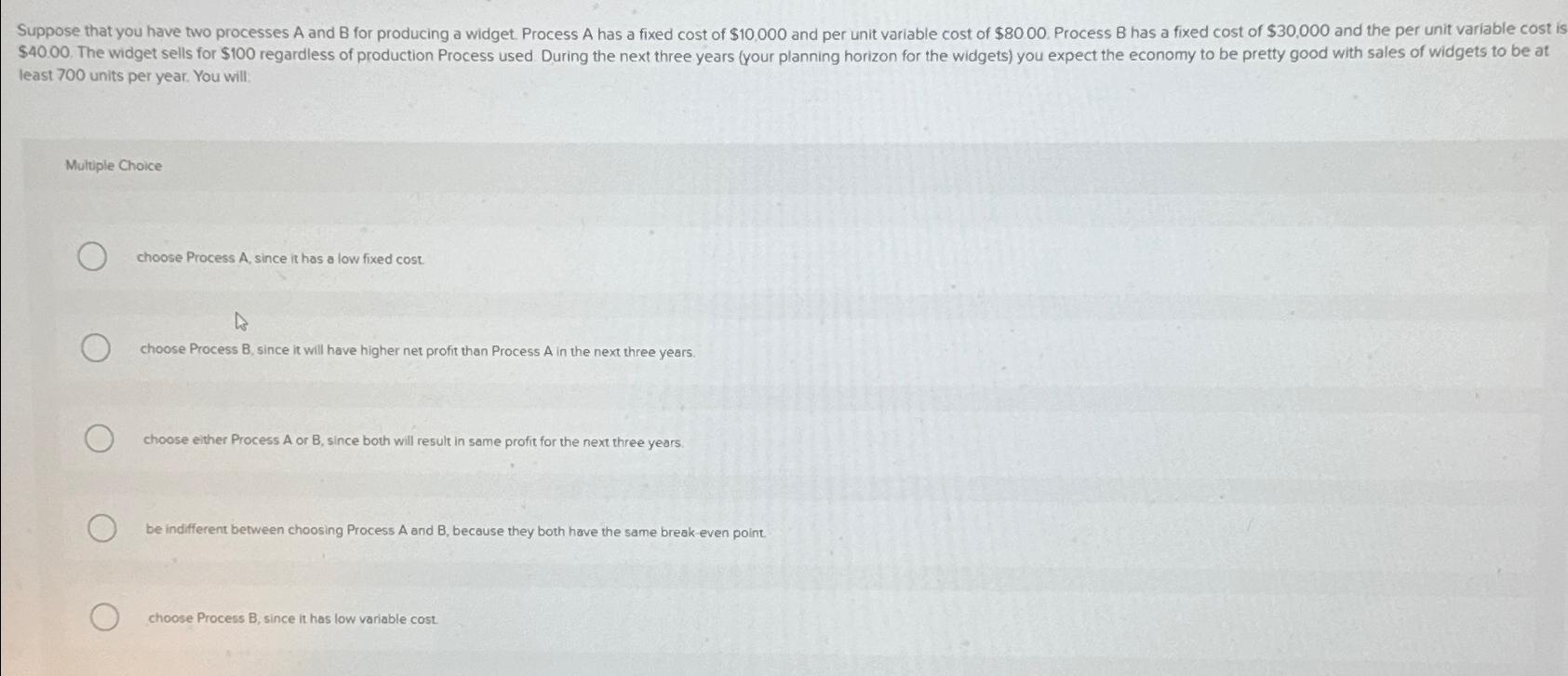  least 700 units per year. You will: Multiple Choice choose Process