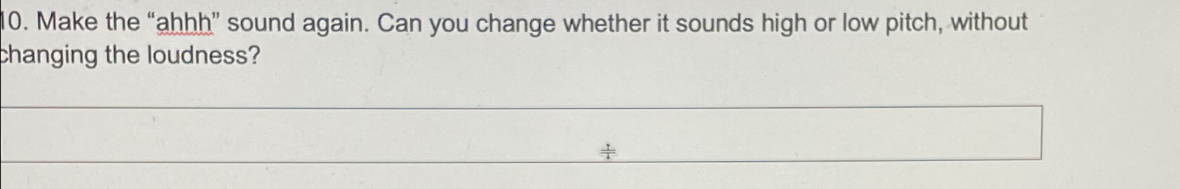  Make the "ahhh" sound again. Can you change whether it sounds