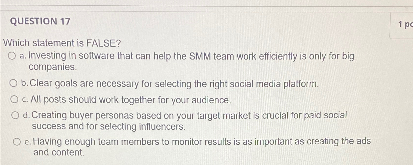  QUESTION 17 Which statement is FALSE? a. Investing in software that
