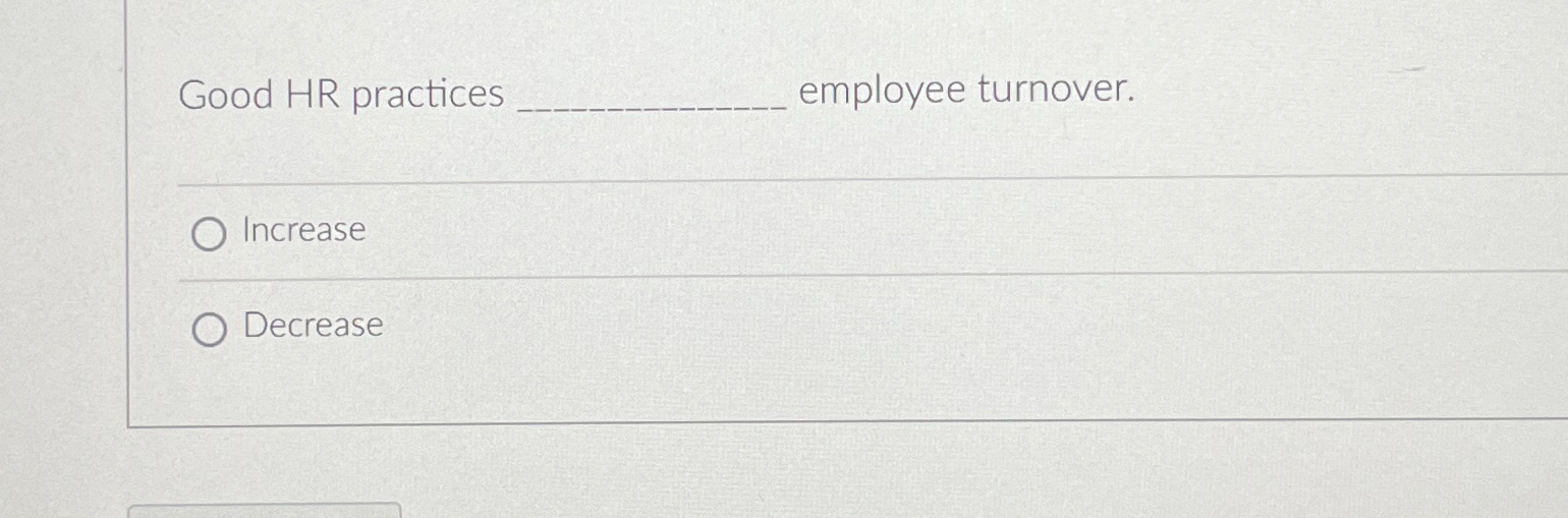  Good HR practices employee turnover. Increase Decrease 