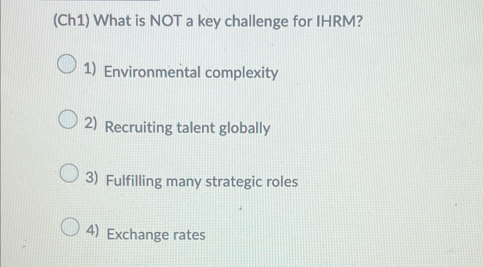 (Ch1) What is NOT a key challenge for IHRM? Environmental complexity
