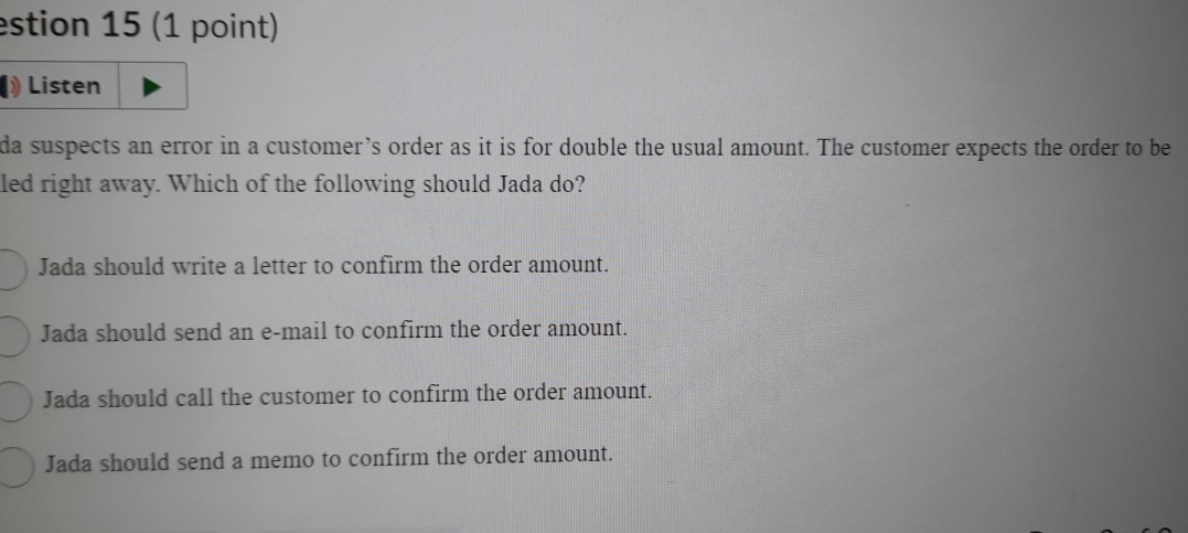  stion 15(1 point) Listen da suspects an error in a customer's
