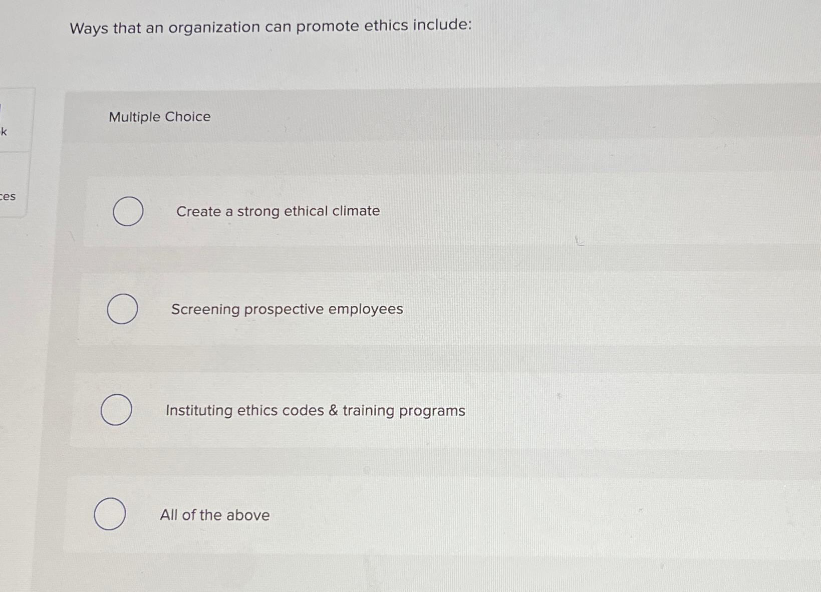  Ways that an organization can promote ethics include: Multiple Choice Create