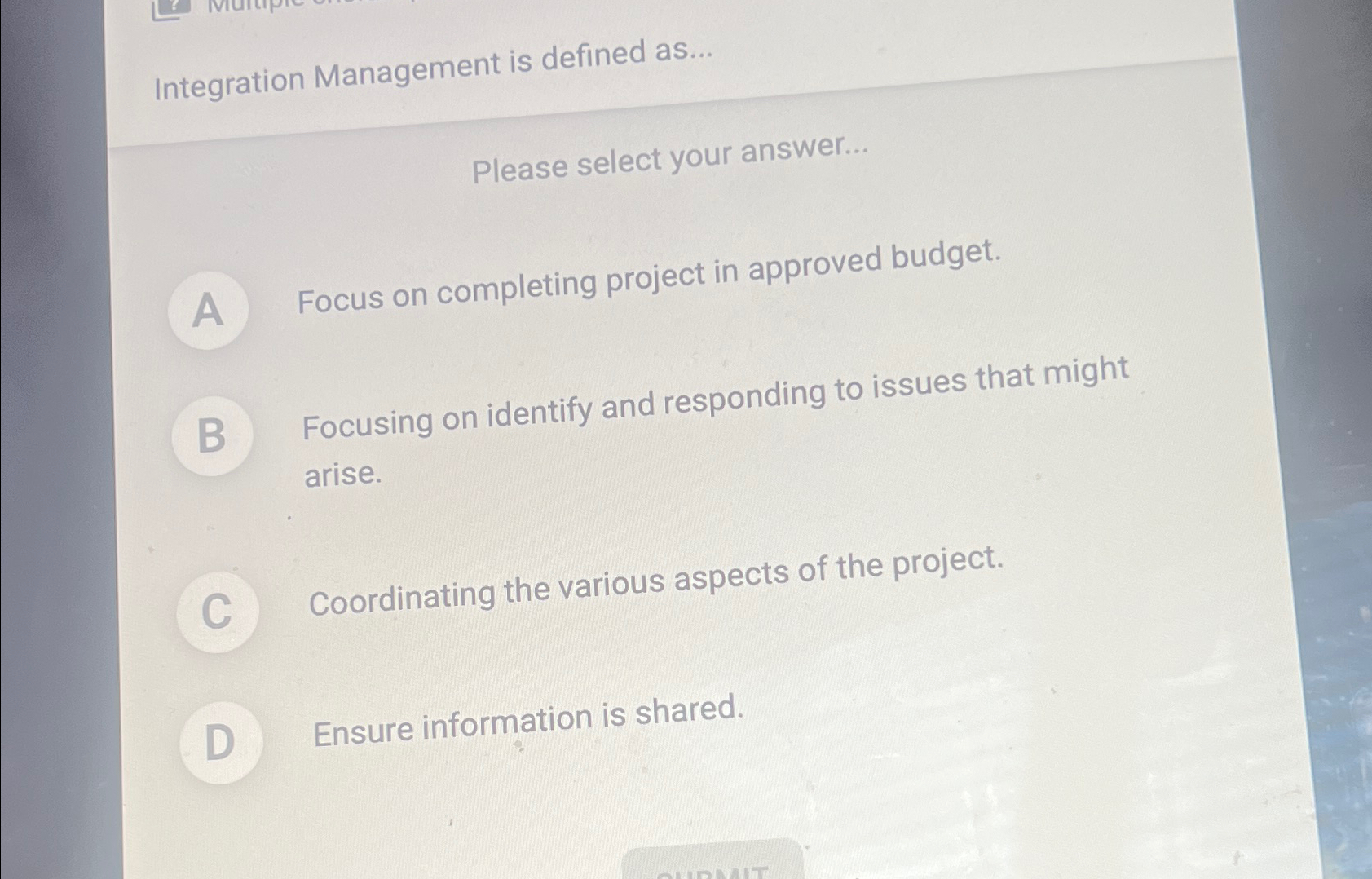  Integration Management is defined as... Please select your answer... Focus on