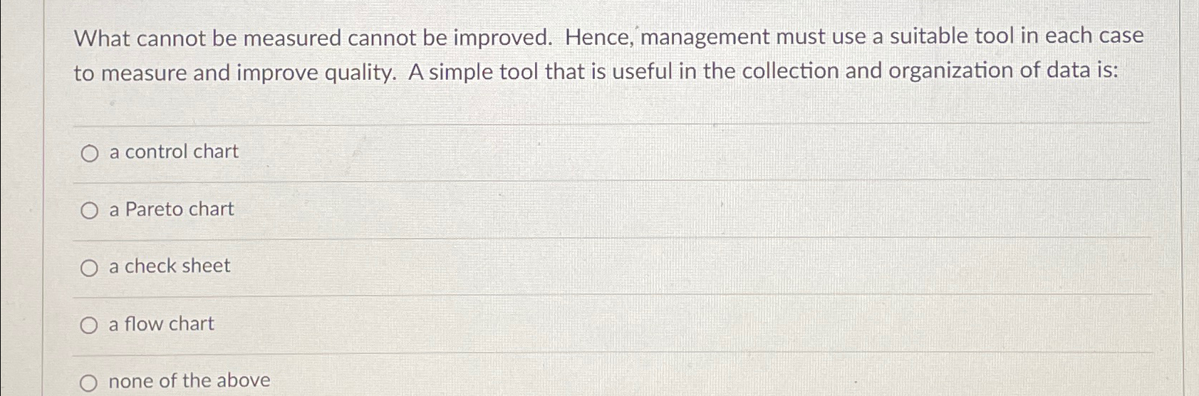  What cannot be measured cannot be improved. Hence, management must use