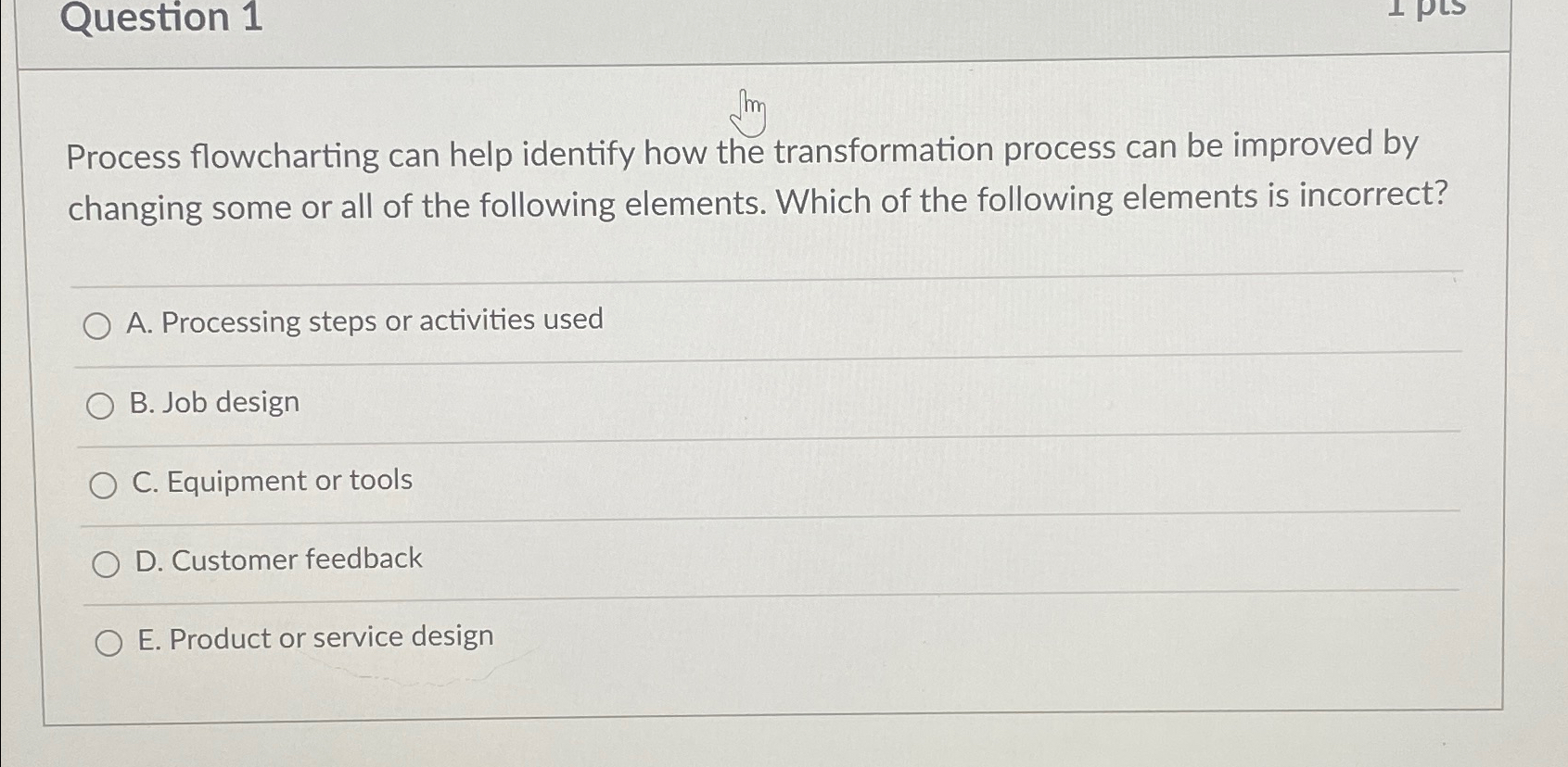  Question 1 Process flowcharting can help identify how the transformation process