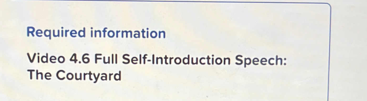  Required information Video 4.6 Full Self-Introduction Speech: The Courtyard 