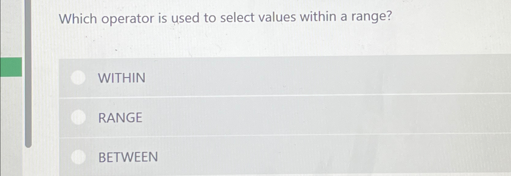  Which operator is used to select values within a range? WITHIN