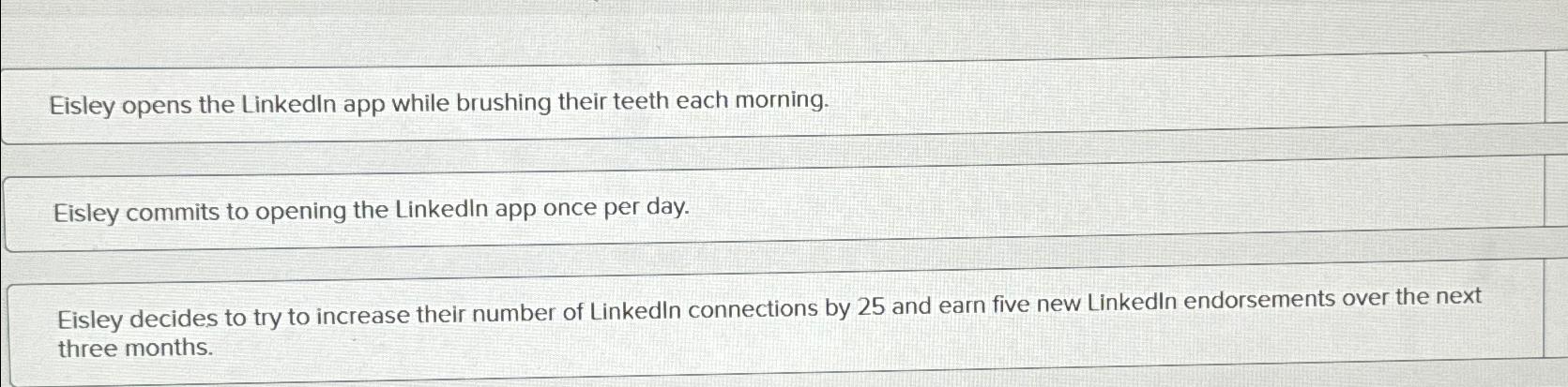  Eisley opens the Linkedln app while brushing their teeth each morning.