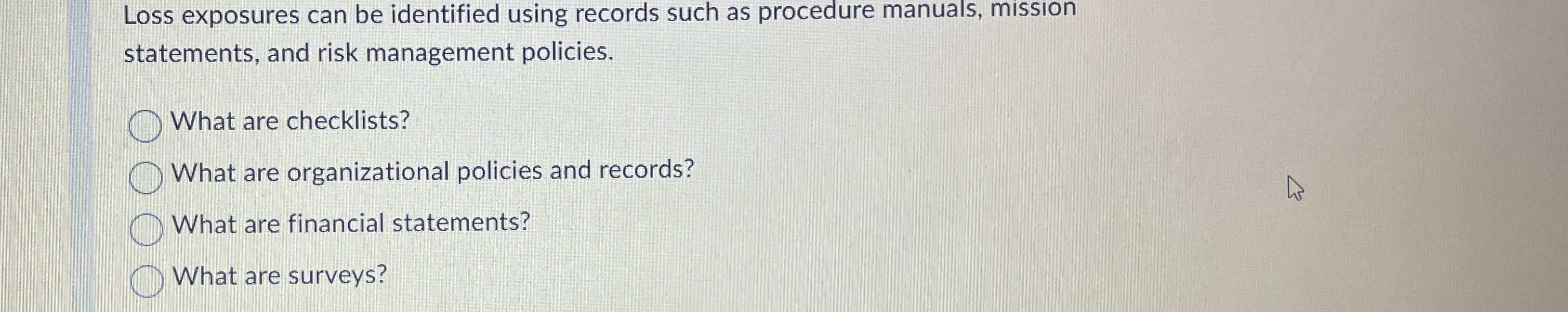  Loss exposures can be identified using records such as procedure manuals,