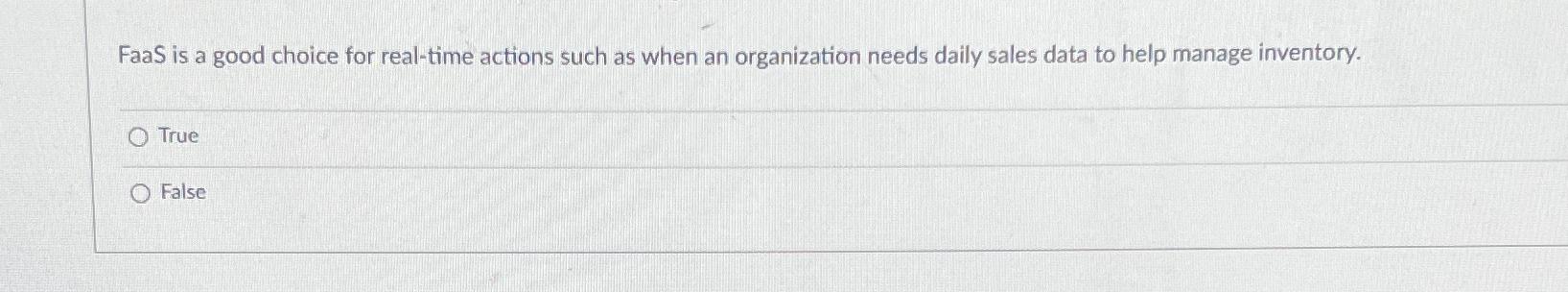  FaaS is a good choice for real-time actions such as when