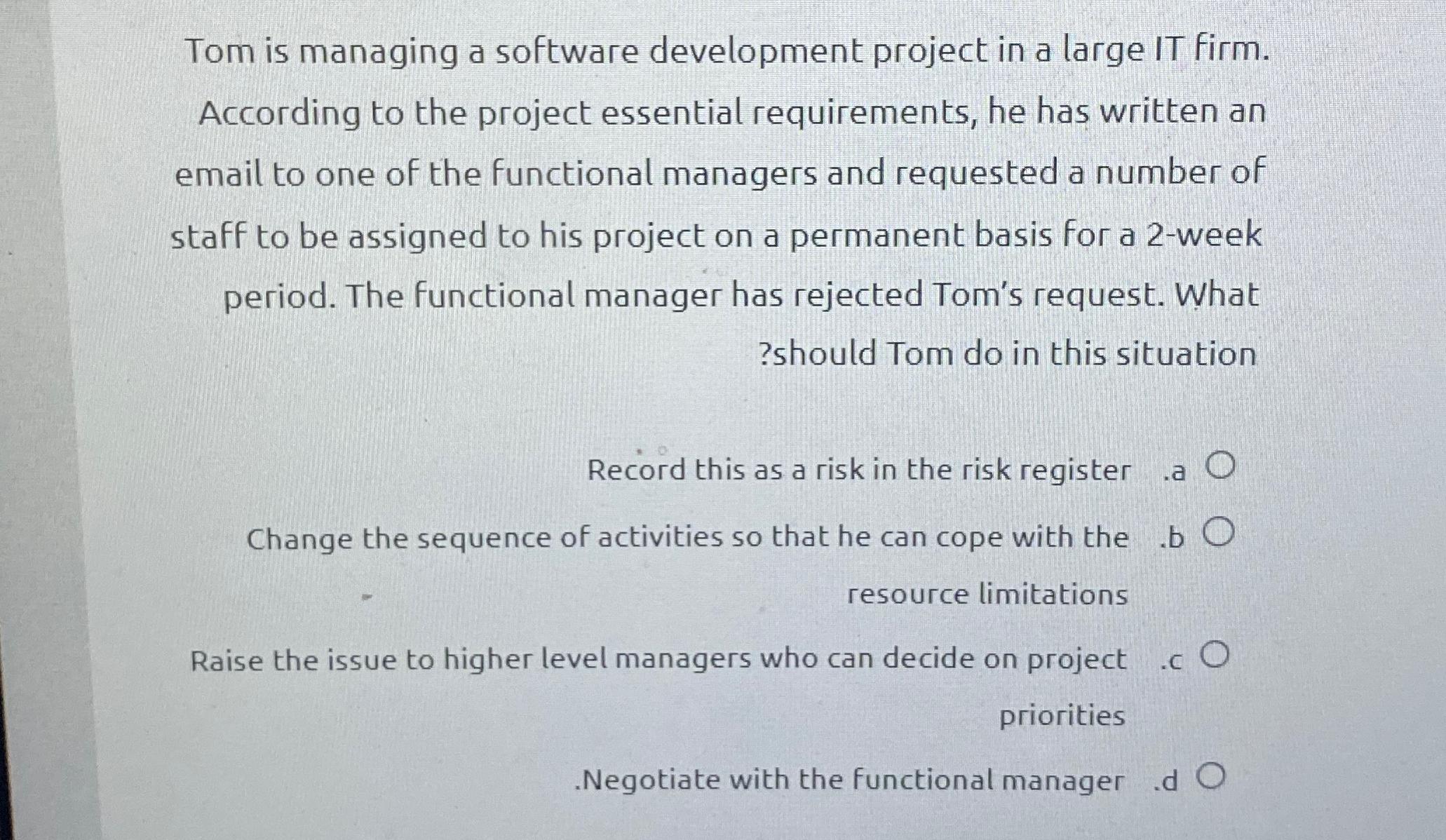  Tom is managing a software development project in a large IT