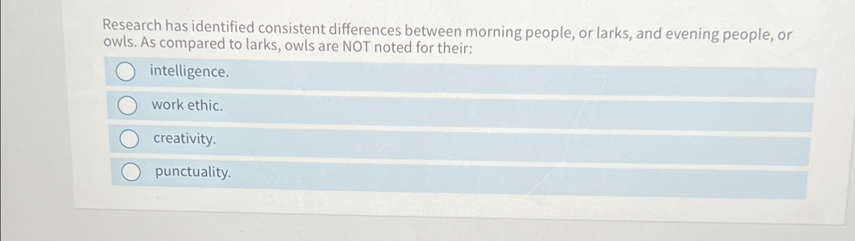  Research has identified consistent differences between morning people, or larks, and