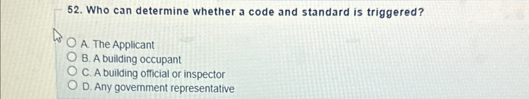  Who can determine whether a code and standard is triggered? A.