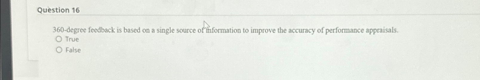  Question 16 360-degree feedback is based on a single source of