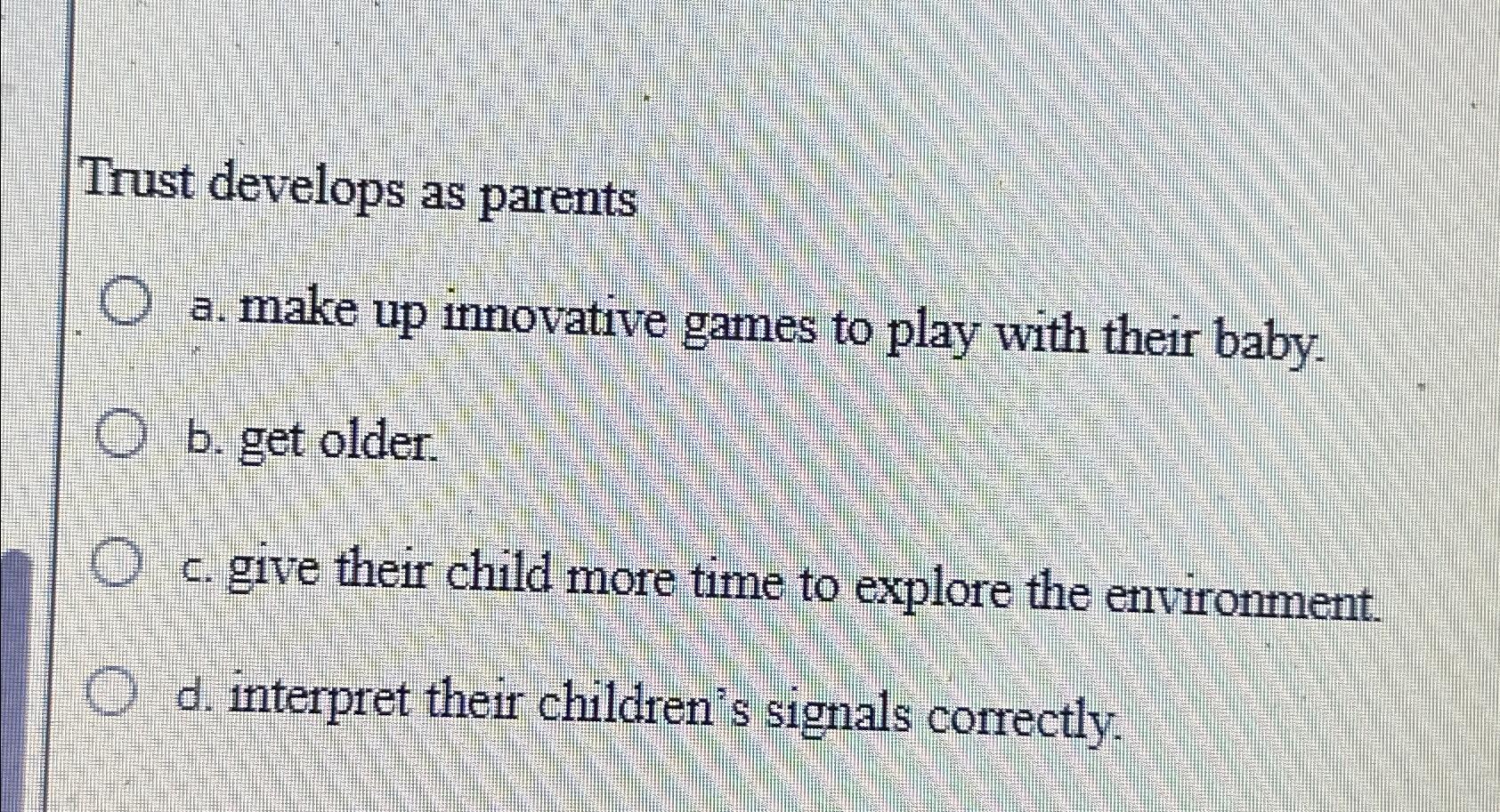  Trust develops as parents a. make up innovative games to play