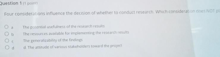  Question 1(1 point) Four considerations influence the decision of whether to
