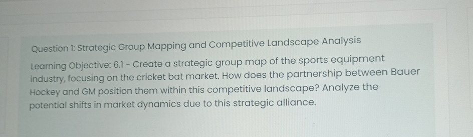  Question 1: Strategic Group Mapping and Competitive Landscape Analysis Learning Objective: