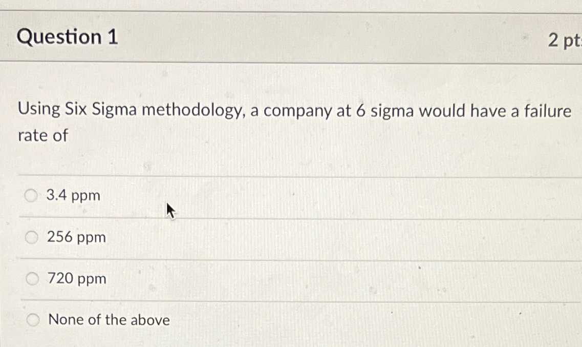  Question 1 2pt Using Six Sigma methodology, a company at 6