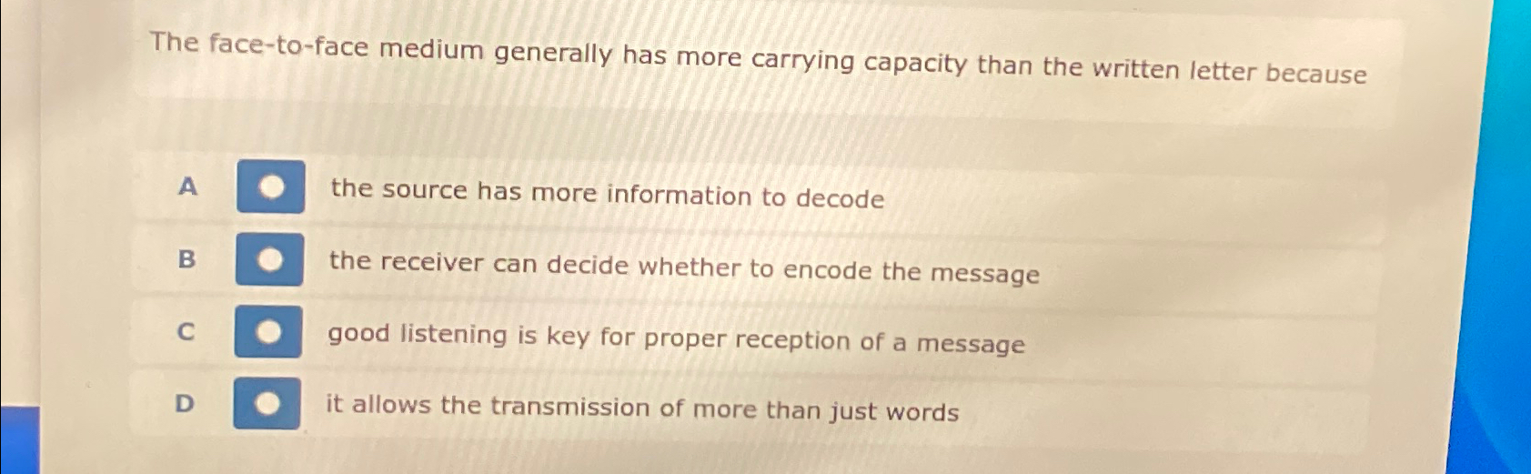  The face-to-face medium generally has more carrying capacity than the written