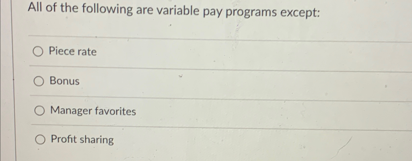  All of the following are variable pay programs except: Piece rate