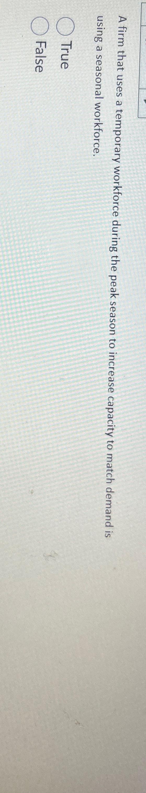  A firm that uses a temporary workforce during the peak season