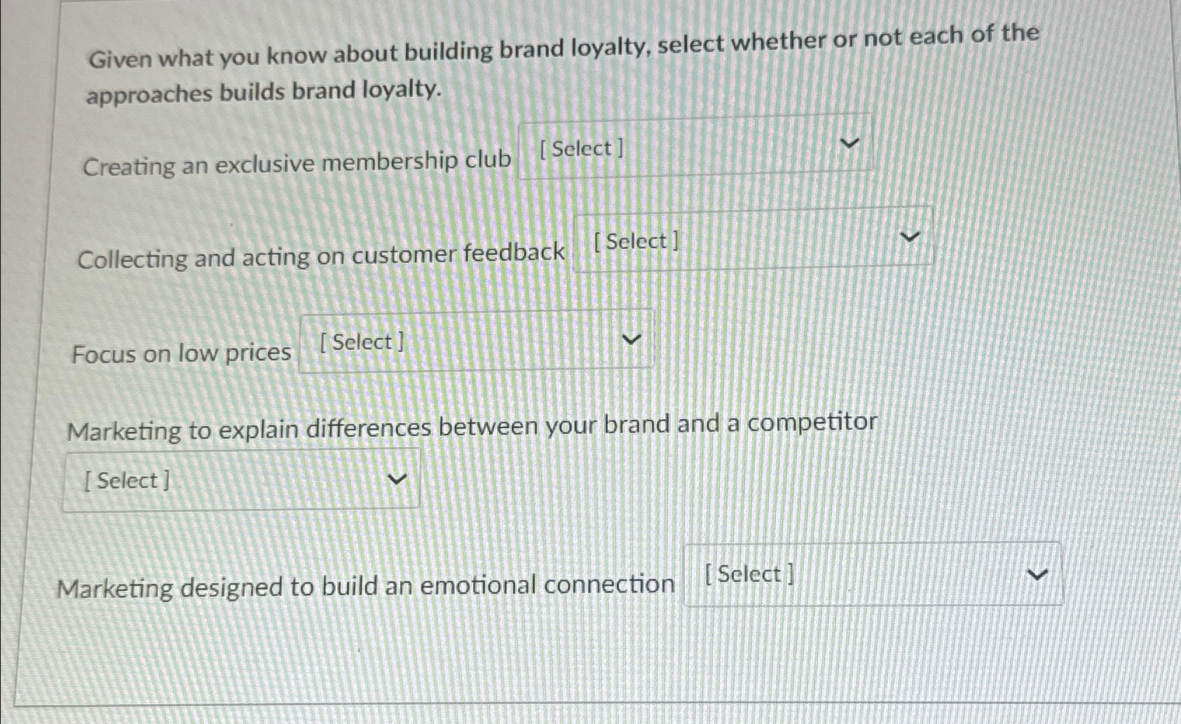  Given what you know about building brand loyalty, select whether or