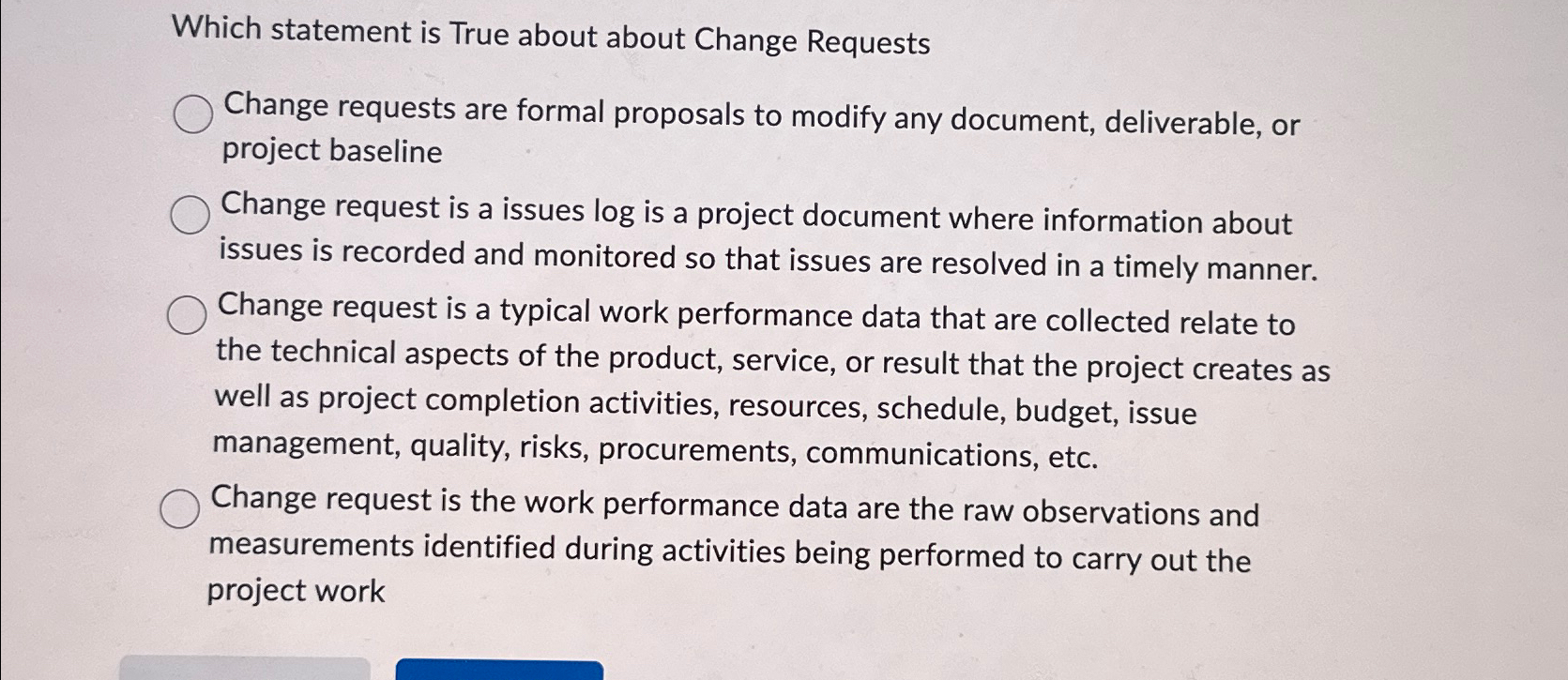  Which statement is True about about Change Requests Change requests are