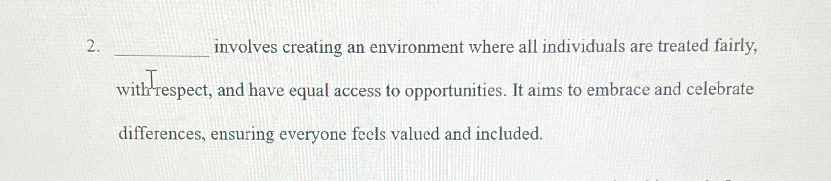  involves creating an environment where all individuals are treated fairly, withrespect,