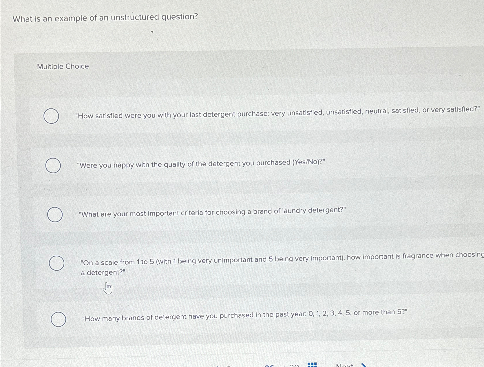  What is an example of an unstructured question? Multiple Choice "How