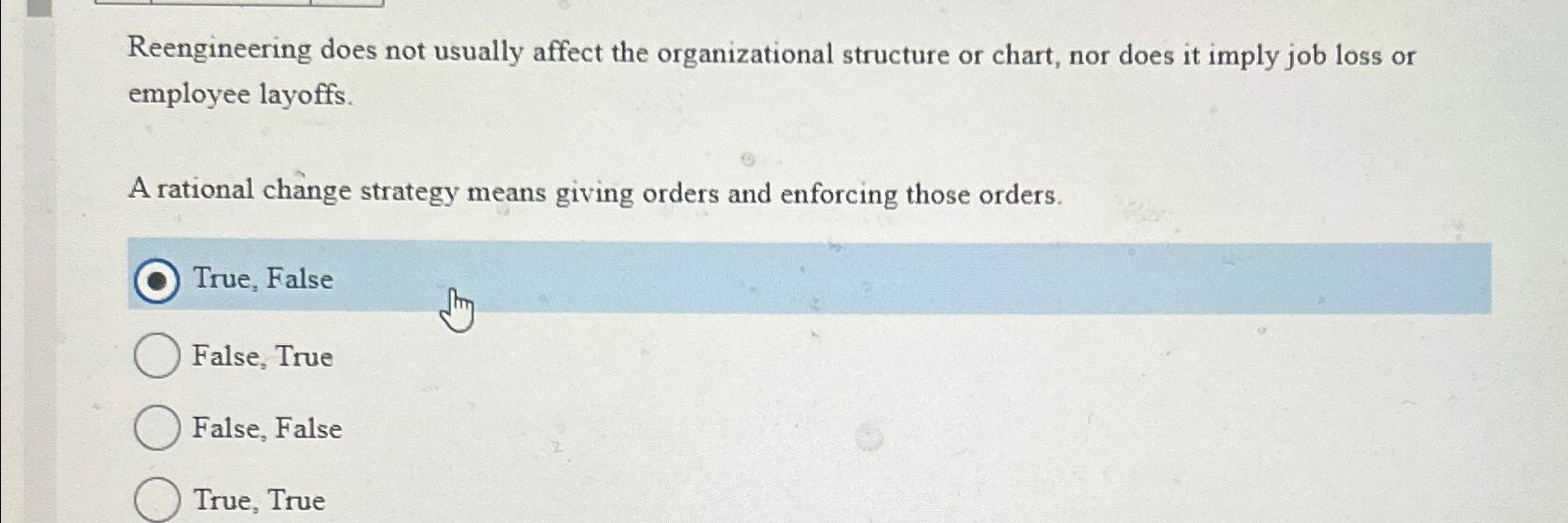  Reengineering does not usually affect the organizational structure or chart, nor