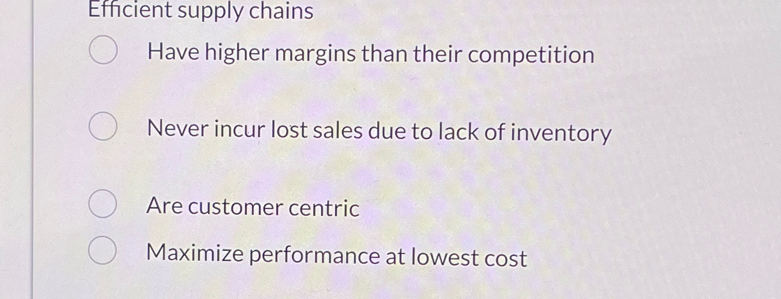  Efficient supply chains Have higher margins than their competition Never incur
