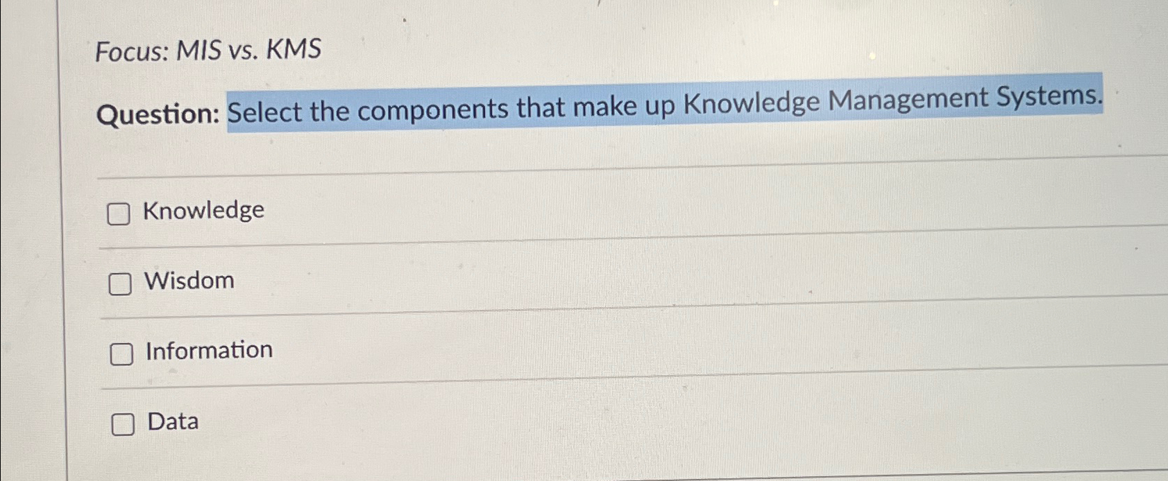  Focus: MIS vs. KMS Question: Select the components that make up