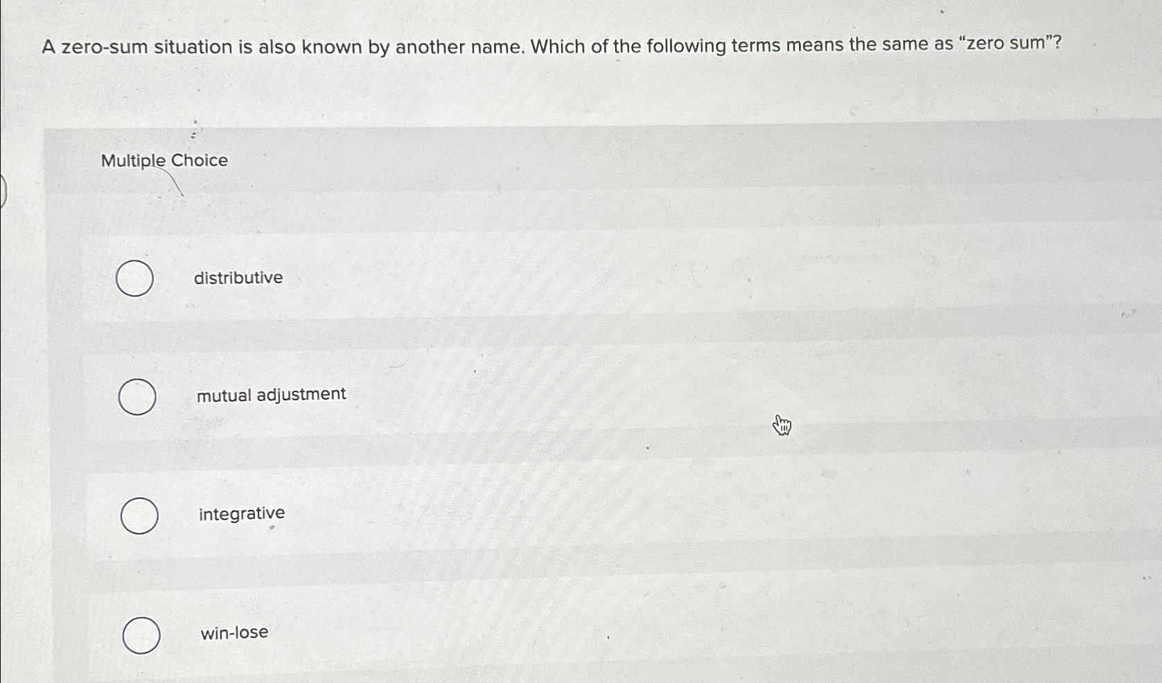  A zero-sum situation is also known by another name. Which of