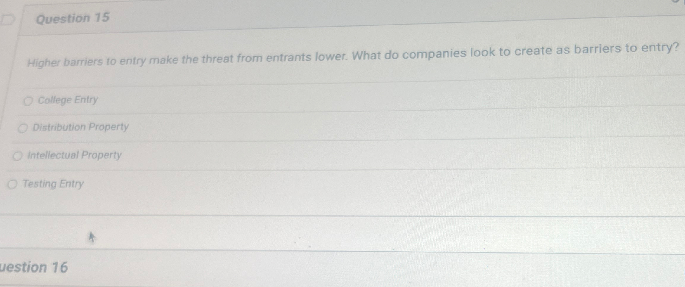  Question 15 Higher barriers to entry make the threat from entrants